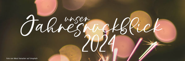 Unser Jahr 2024: Ein Rückblick auf besondere Momente